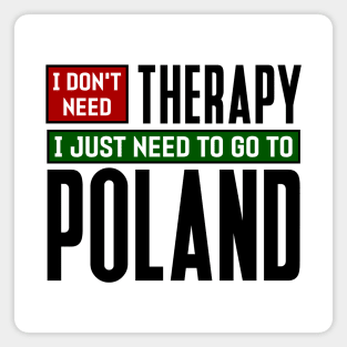 I don't need therapy, I just need to go to Poland Magnet